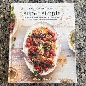Half Baked Harvest Super Simple Cookbook